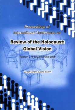 Proceedings of International Conference on Review of the Holocaust: Global Vision, Tehran, 11-12 December 2006